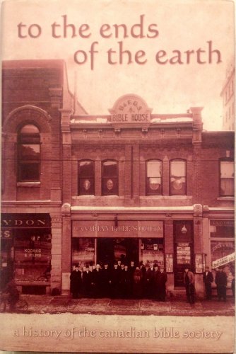 Stock image for To the Ends of the Earth: A History of the Canadian Bible Society for sale by Book Dispensary