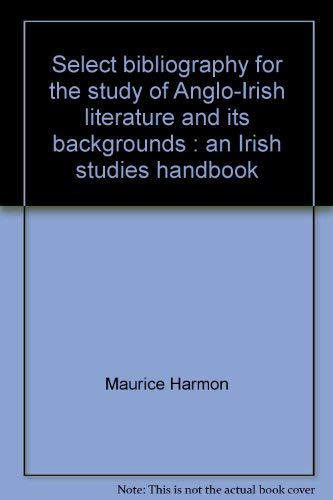 Stock image for Select bibliography for the study of Anglo-Irish literature and its backgrounds: An Irish studies handbook for sale by Books End Bookshop