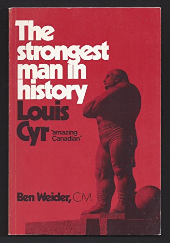 Stock image for The strongest man in history: Louis Cyr, "amazing Canadian" for sale by dsmbooks