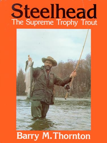 Steelhead: The Supreme Trophy Trout.