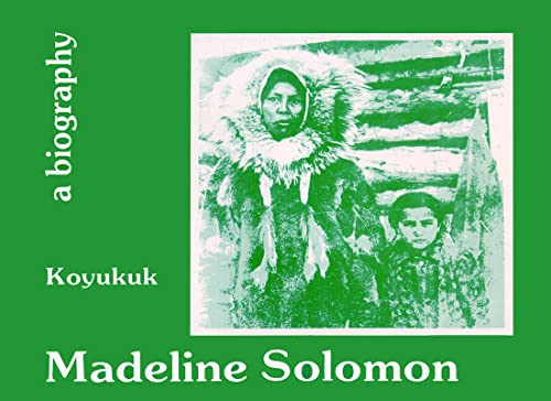 Alaska Series 6 : Madeline Solomon - A Biography - Koyukuk