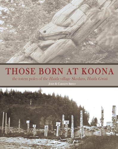 Beispielbild fr Those Born at Koona : The Totem Poles of the Haida Village Skedans, Haida Gwaii zum Verkauf von Better World Books