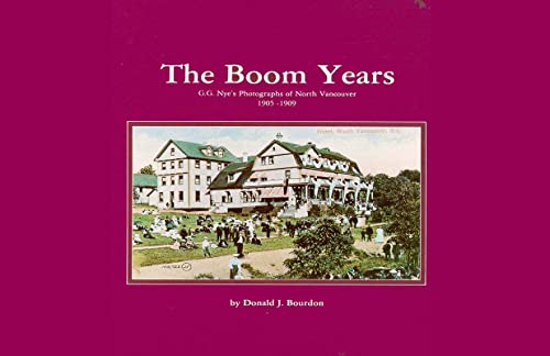 The Boom Years: G. G. Nye's Photographs of North Vancouver 1905-1909