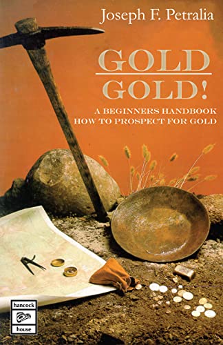 Gold! Gold! A Beginner's Handbook : How to Prospect for Gold