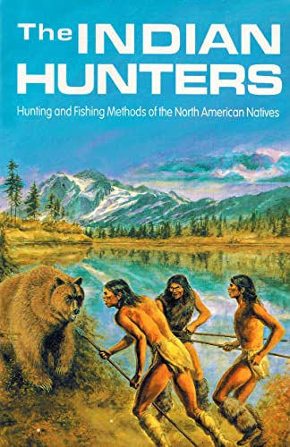 Beispielbild fr Indian Hunters: Hunting and Fishing Methods of the North American Natives zum Verkauf von WorldofBooks