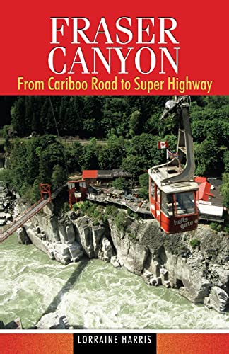 Fraser Canyon: From Cariboo Road to Super Highway