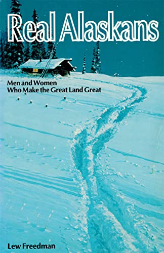 Real Alaskans: Men and Women Who Make the Great Land Great