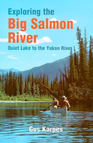 9780888394224: Exploring the Big Salmon River: Quiet Lake to the Yukon River