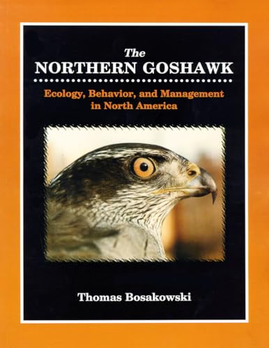 Beispielbild fr THE NORTHERN GOSHAWK: ECOLOGY, BEHAVIOR AND MANAGEMENT IN NORTH AMERICA. By Thomas Bosakowski. zum Verkauf von Coch-y-Bonddu Books Ltd