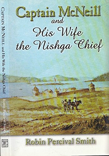 Stock image for Captain McNeill and His Wife the Nishga Chief: From Boston Fur Trader to Hudsons Bay company Trader for sale by Reuseabook