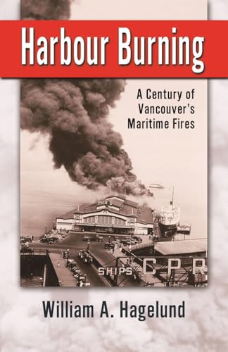 Stock image for Harbour Burning: A Century of Vancouver's Maritime Fires for sale by Lucky's Textbooks