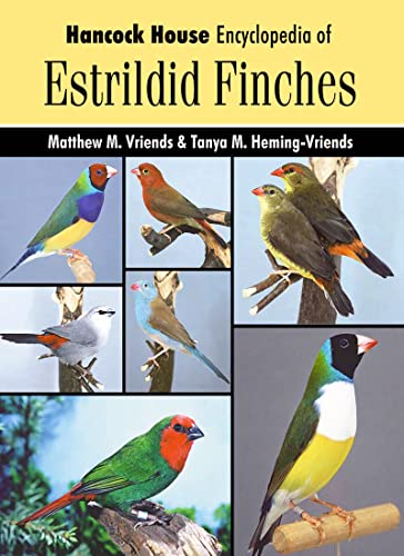 Encyclopedia of Estrildid Finches: Hancock House Encyclopedia HC (9780888394934) by Vriends, Matthew; Heming-Vriends, Tanya