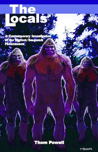 Stock image for The Locals: A Contemporary Investigation of the Bigfoot/Sasquatch Phenomenon for sale by Ergodebooks