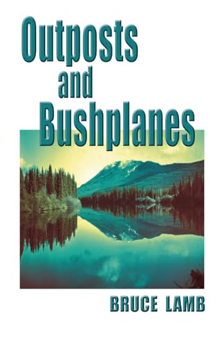 Stock image for Outposts and Bushplanes: Old Timers and Outposts of Northern B.C. for sale by ThriftBooks-Dallas