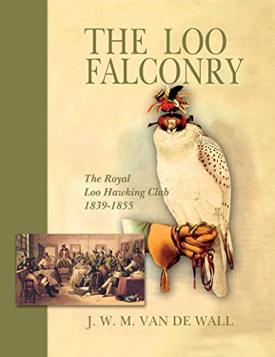 Beispielbild fr THE LOO FALCONRY: THE ROYAL LOO HAWKING CLUB 1839-1855. By Dr. J.W.M. Van De Wall. zum Verkauf von Coch-y-Bonddu Books Ltd