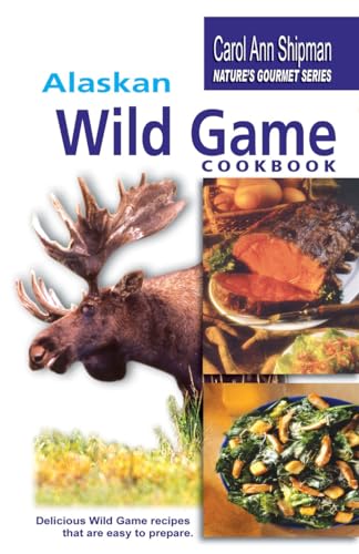 Stock image for Alaska Wild Game Cookbook: Nature's Gourmet Series for sale by ThriftBooks-Dallas