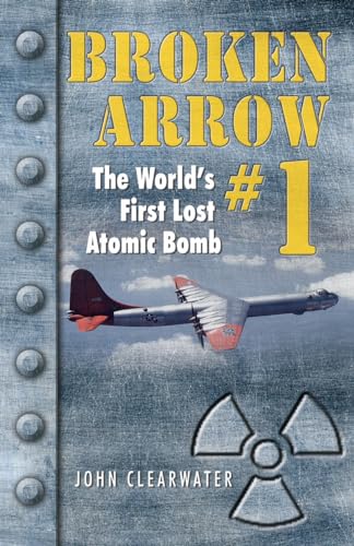 Beispielbild fr Broken Arrow No.1: The World's First Lost Atomic Bomb zum Verkauf von Greenway