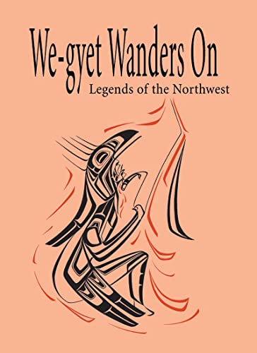 Stock image for We-gyet Wanders On: Legends of the Northwest for sale by Front Cover Books