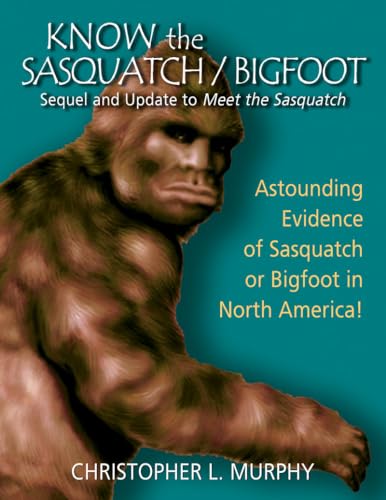 9780888396570: Know the Sasquatch/Bigfoot: Sequel and Update to Meet the Sasquatch: sequel & update to Meet the Sasquatch