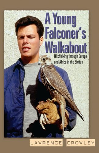 9780888396662: A Young Falconer's Walkabout: Hitchhiking Through Europe and Africa in the Sixties