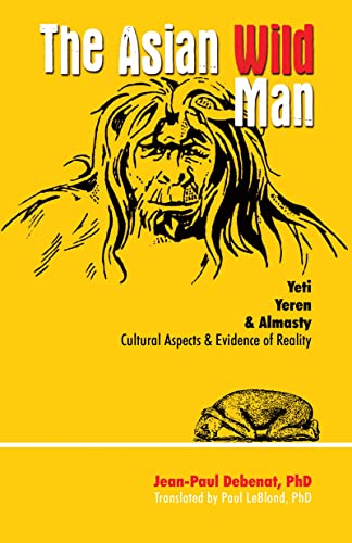 Stock image for THE ASIAN WILD MAN: The Yeti Yeren & Almasty Cultural Aspects & Evidence of Reality for sale by Gene W. Baade,  Books on the West