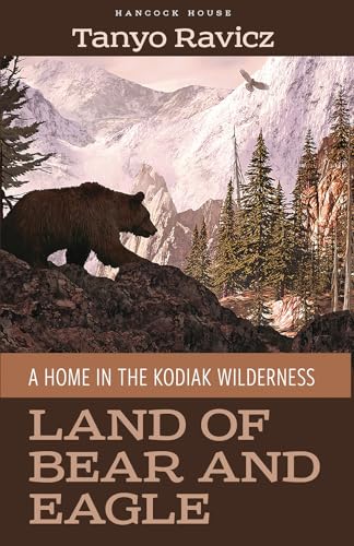 Stock image for Land of Bear and Eagle: A Home in the Kodiak Wilderness for sale by GF Books, Inc.