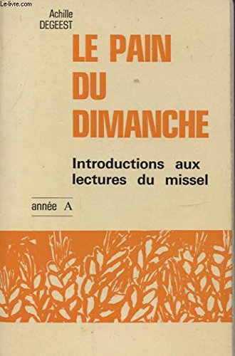 Beispielbild fr LE PAIN DU DIMANCHE. INTRODUCTIONS AUX LECTURES DU MISSEL. ANNEE A. zum Verkauf von Le-Livre