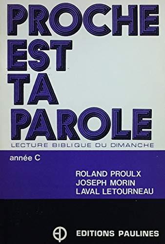 Stock image for Proche est ta Parole: Lectures bibliques du dimanche: Annee C. Deuxieme edition augmente for sale by Zubal-Books, Since 1961
