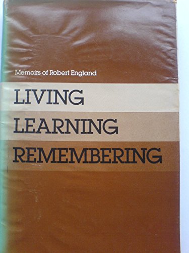 Living Learning Remembring: Memoirs of Robert England