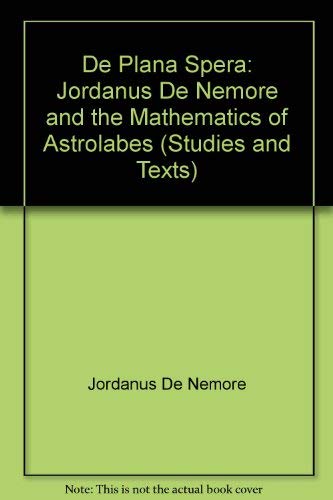 9780888440396: Jordanus de Nemore and the Mathematics of Astrolabes: 'De plana spera': 39 (Studies and Texts of the Pontifical Institute)