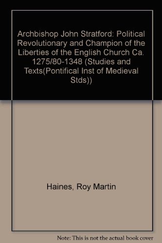 Archbishop John Stratford: Political Revolutionary and Champion of the Liberties of the English C...