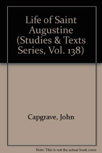 Stock image for Life of Saint Augustine by John Capgrave. Edited from British Library Additional MS 36704 Together with Jordanus of Saxony's Vita S. Augustine from Bibliotheque de l'Arsenal, MS 251 (Studies and Texts 138) for sale by Vivarium, LLC