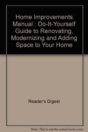 Beispielbild fr Home Improvements Manual : Do-It-Yourself Guide to Renovating, Modernizing and Adding Space to Your Home zum Verkauf von Better World Books