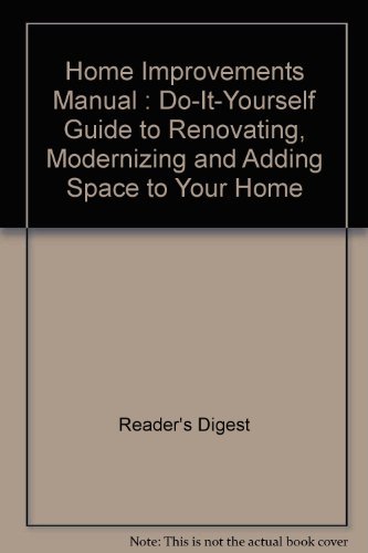 Stock image for Home Improvements Manual : Do-It-Yourself Guide to Renovating, Modernizing and Adding Space to Your Home for sale by Better World Books: West