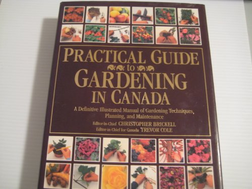 Stock image for Practical Guide to Gardening in Canada: A Definitive Illustrated Manual of Gardening Techniques, Planning, and Maintenance for sale by Eric James