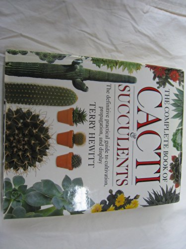 9780888503077: The Complete Book of Cacti and Succulents : The Definitive Practical Guide to Cultivation, Propagation and Display