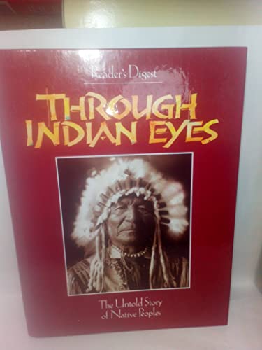 Through Indian Eyes: Our Nations Past as Experienced by Native Americans (9780888505200) by Reader's Digest Editors