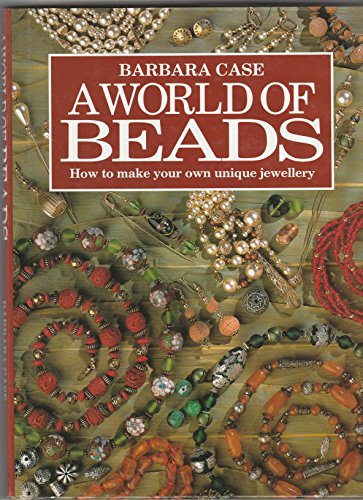 Beispielbild fr A World of Beads : How to Make Your Own Unique Jewellery zum Verkauf von Better World Books