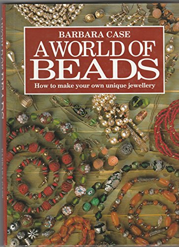 Imagen de archivo de A World of Beads : How to Make Your Own Unique Jewellery a la venta por Better World Books