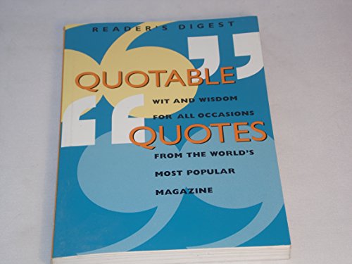 Imagen de archivo de Reader's Digest Quotable Quotes : Wit and Wisdom for All Occasions from America's Most Popular Magazine a la venta por Better World Books: West