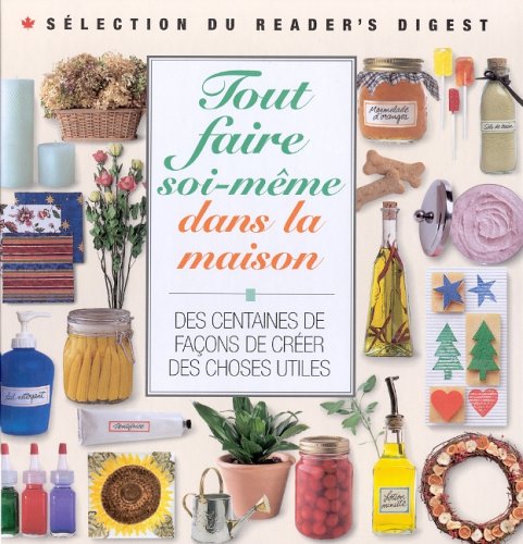 Stock image for Tout Faire Soi-Meme dans la Maison : Des Centaines de Facons de Creer des Choses Utiles for sale by Better World Books