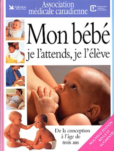 Mon bébé je l'attends, je l'élève - De la conception à l'âge de trois ans