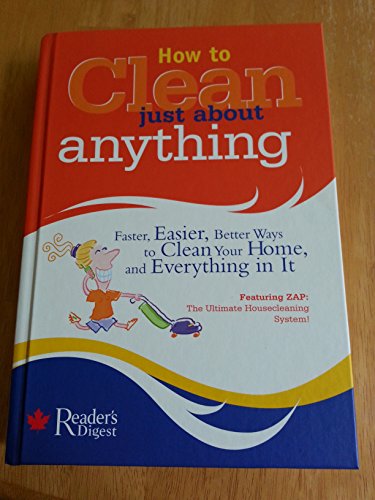 Beispielbild fr How to Clean Just about Anything : Faster, Easier, Better Ways to Clean Your Home, and Everything in It zum Verkauf von Better World Books