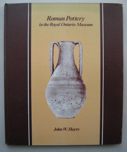 Roman Pottery in the Royal Ontario Museum (9780888541727) by John W. Hayes