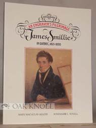 Beispielbild fr An engraver's pilgrimage: James Smillie in Quebec, 1821-1830 zum Verkauf von Wonder Book