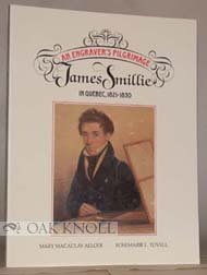 Stock image for An engraver's pilgrimage: James Smillie in Quebec, 1821-1830 for sale by Wonder Book