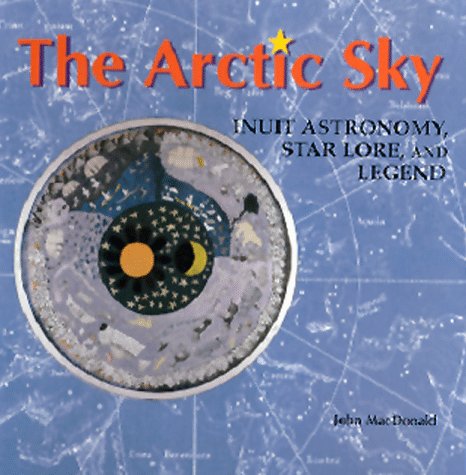 9780888544278: Arctic Sky: Inuit Star Lore, Legend, and Astronomy