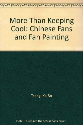 MORE THAN KEEPING COOL: Chinese Fans and Fan Painting