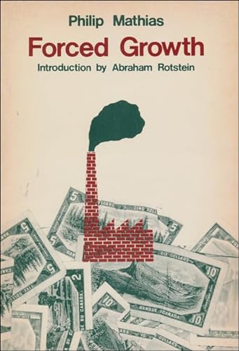 Stock image for Forced Growth: Five Studies of Government Involvement in the Development of Canada Mathias, Philip and Rotstein, Abraham for sale by CONTINENTAL MEDIA & BEYOND