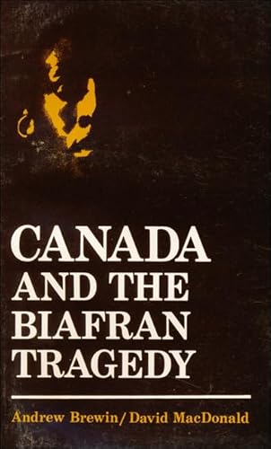 Canada and the Biafran Tragedy (9780888620156) by Brewin, Andrew; MacDonald, David